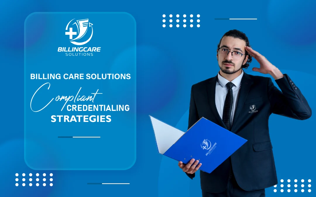 Billing Care Solutions Compliant Credentialing Strategies